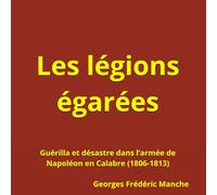 Les légions égarées: Guérilla et désastre dans l’armée de Napoléon en Calabre (1806-1813)