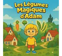 Les légumes magique d'Adam: Une rencontre magique apprend à Adam que l’amour et le courage peuvent transformer même les légumes en magie.