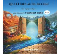 Les lettres au fil de l'eau: Un voyage poétique pour découvrir l'alphabet arabe autrement