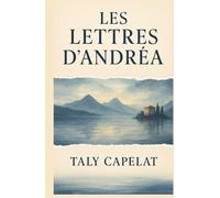 LES LETTRES D’ANDRÉA: Et si la mémoire de ceux qu’on aime ne s’effaçait jamais ? Un roman haletant, poétique et bouleversant