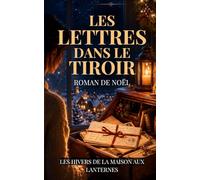 Les Lettres dans le Tiroir: Un roman de Noël feel good, chaleureux et émouvant, entre secrets de famille, lettres oubliées et seconde chance (Série de Noël | Les Hivers de la Maison aux Lanternes)