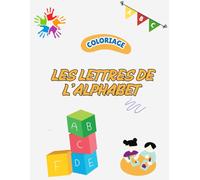 Les lettres de l'alphabet en coloriage: Livre éducatif et ludique pour apprendre les lettres et les mots en s’amusant (3-6 ans)