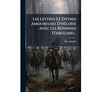 Les Lettres Et Épitres Amoureuses D'hÃ(c)loïse Avec Les RÃ(c)ponses D'abeilard...