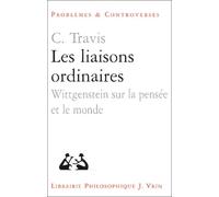 Les liaisons ordinaires: Wittgenstein sur la pensée et le monde, Leçons au Collège de France - Juin 2002 (Problemes & Controverses)