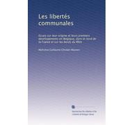 Les libertés communales: Essais sur leur origine et leurs premiers developpments en Belgique, dans le nord de la France et sur les bords du Rhin (Volume 2) (French Edition)