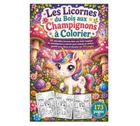 Les Licornes du Bois aux Champignons à Colorier: 85 adorables licornes dans une forêt magique de champignons à colorier pour enfants et seniors - grands yeux, fleurs et douceur sur 173 pages