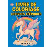 Les Licornes Féeriques - Mon Cahier de Coloriage Éducatif et Créatif: 50 illustrations pour découvrir l’univers féerique tout en développant la motricité - dès 3 ans (Coloring Fun Laura Scott)