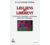 Les Liens Qui Liberent. La Therapie Familiale Systemique Selon Bert Hellinger