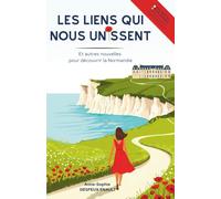 Les liens qui nous unissent: et autres nouvelles pour découvrir la Normandie