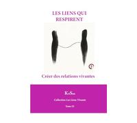 LES LIENS QUI RESPIRENT: Créer des relations vivantes (Collection Les Liens Vivants)