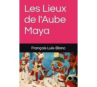 Les Lieux de l'Aube Maya