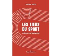 Les lieux du sport: Itinéraire d'une dénaturation