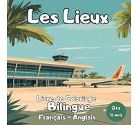 Les Lieux: Livre de Coloriage Bilingue Les Lieux - 30 Dessins Ludiques avec Vocabulaire en Français et en Anglais et Carnet de Notes Créatif