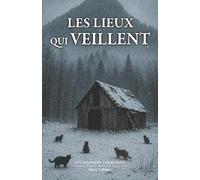 Les lieux qui veillent (Les légendes enracinées)