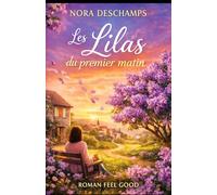 Les Lilas du premier matin: Un roman feel-good lumineux sur la reconstruction, les nouveaux départs et l’amour qui naît dans la douceur (Les Jardins du Cœur)
