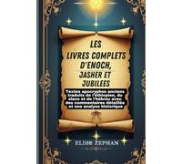 Les livres complets d'Enoch, Jasher et Jubilees: Textes apocryphes anciens traduits de l'éthiopien, du slave et de l'hébreu avec des commentaires détaillés et une analyse historique