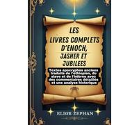 Les livres complets d'Enoch, Jasher et Jubilees: Textes apocryphes anciens traduits de l'éthiopien, du slave et de l'hébreu avec des commentaires détaillés et une analyse historique