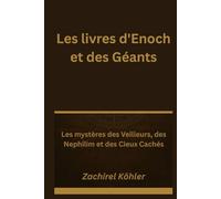 Les livres d'Enoch et des Géants: Les mystères des Veilleurs, des Nephilim et des Cieux Cachés