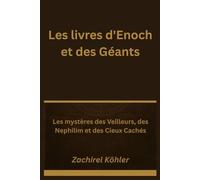 Les livres d'Enoch et des Géants: Les mystères des Veilleurs, des Nephilim et des Cieux Cachés