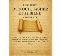 Les livres d'Enoch, Jasher et Jubilee complets: Des textes anciens de sagesse et de prophétie perdus restaurés, dévoilant les Écritures interdites au-delà de la Bible