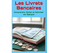 Les Livrets Bancaires: Comprendre, Choisir et Optimiser son Épargne (Économie, finance et travail)