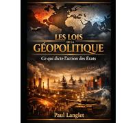 Les lois de la géopolitique: Ce qui dicte l’action des États (Grands enjeux)