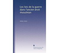 Les lois de la guerre dans l'ancien droit musulman