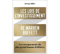 Les lois de l'investissement de Warren Buffett: Les enseignements du plus grand homme d'affaires