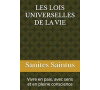 LES LOIS UNIVERSELLES DE LA VIE: Vivre en paix, avec sens et en pleine conscience