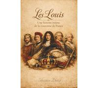 Les Louis : Une histoire intime de la couronne de France