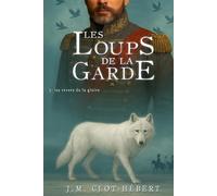 LES LOUPS DE LA GARDE: Les revers de la gloire