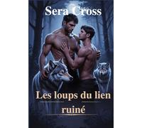 Les loups du lien ruiné: Une romance sombre LGBTQ+ de métamorphes avec des partenaires rejetés, des tensions entre ennemis et amants et une rédemption fatale.