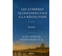 Les Lumières allemandes face à la Révolution: six textes