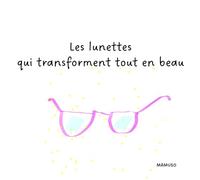 Les lunettes qui transforment tout en beau