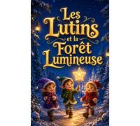 Les Lutins et la Forêt Lumineuse: Une aventure de Noël magique pour les enfants de 3 à 5 ans (Les Romans de Noël de VALOU)