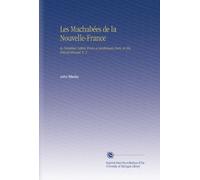 Les Machabées de la Nouvelle-France: In Familiar Letters From a Gentleman Here, to His Friend Abroad. V. 2