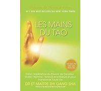 Les Mains du Tao: Faites l’Expérience du Pouvoir du Tao pour Guérir l’Homme, l’Animal et la Nature et pour Transformer Toute Vie