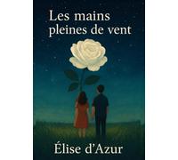Les Mains pleines de vent: Version enrichie et augmentée