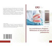 Les mainteneurs d'espace : Réflexions et actualités en pédodontie