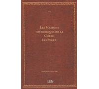 Les Maisons historiques de la Corse. Les Perez (delle Pere) (Peri, Peres, en France Pery), d'après les documents inédits conservés dans les dépôts publics et privés de Vérone, Venise, Gênes, Turin,...