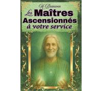 Les Maîtres ascensionnés à votre service: Comment les êtres de lumière peuvent vous aider (Les guides spirituels)