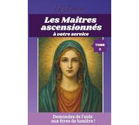Les Maîtres ascensionnés à votre service - Tome 2: Présences subtiles et Sagesse silencieuse (Les guides spirituels)