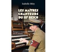 Les maîtres-chanteurs du Troisième Reich: Musiques et musiciens sous le nazisme