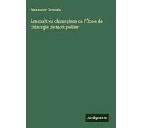 Les maitres chirurgiens de l'École de chirurgie de Montpellier