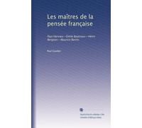 Les maîtres de la pensée française: Paul Hervieu--Émile Boutroux--Henri Bergson--Maurice Barrès