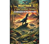 Les Maîtres De l'Ancienne Terre: Livre illustré et éducatif pour les amateurs de dinosaures avides de frissons!