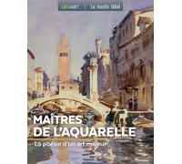 Les maîtres de l'aquarelle: La poésie d'un art majeur