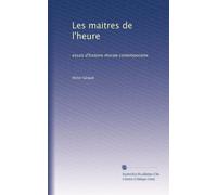 Les maitres de l'heure: essais d'histoire morale contemporaine: Volume 2