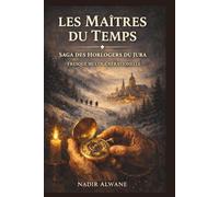 Les maîtres du temps : Saga familiale des horlogers de Besançon: Saga des Horlogers du Jura - Tome I : Le Temps des Exilés (1793-1860)