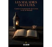 Les Maladies Occultes: Causes Et Traitements Du Coran Et De La Sunnah (Alif Lam Mim édition)